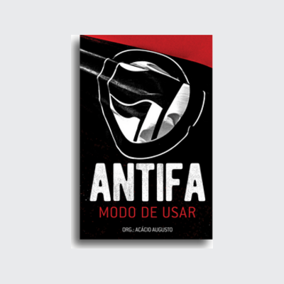 Antifa (Acácio Augusto; Marina Knup; Matheus Marestoni; Mark Bray; Camila Jourdan; Erick Rosa; Rodrigo Lobo Damasceno; Raphael Sanz; Alfredo Bonanno. Editora Hedra) [POL042010]