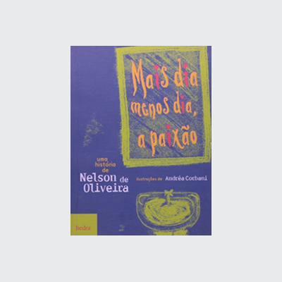 Mais dia menos dia, a paixão (Nelson de Oliveira. Editora Hedra) [JUV039020]