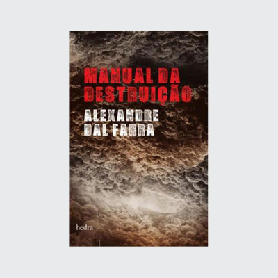 Manual da destruição (Alexandre Dal Farra. Editora Hedra) [FIC037000]