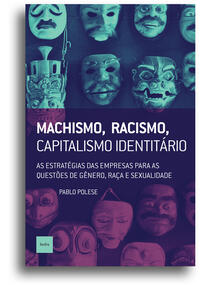 Machismo, racismo, capitalismo identitário (Pablo Polese; João Bernardo. Editora Hedra) [SOC031000]