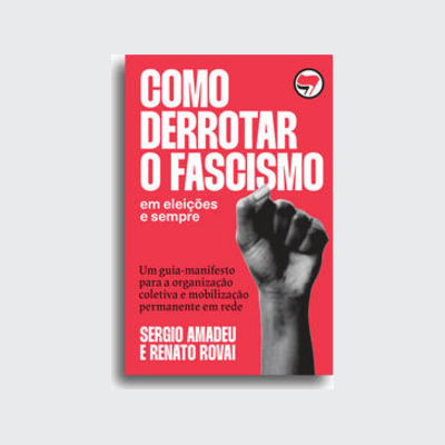 Como derrotar o fascismo (Sergio Amadeu; Renato Rovai. Editora Hedra) [POL042030]