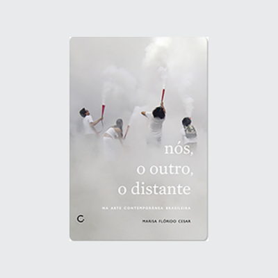 Nós, o outro, o distante na arte brasileira contemporânea (Marisa Flórido Cesar. Editora Circuito) [ART044000]