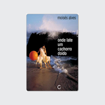 Onde late um cachorro doido (Moisés Alves. Editora Circuito) [POE012000]