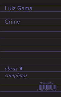 Crime (1877–1879) (Luiz Gama; Bruno Rodrigues de Lima. Editora Hedra) [SOC054000]