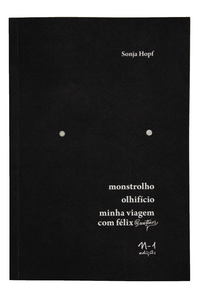 Monstrolho, Olhifício, Minha Viagem com Félix (Guattari)