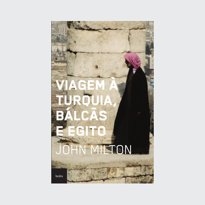 Viagem à turquia, bálcãs e Egito (John Milton. Editora Hedra) [SOC002010]