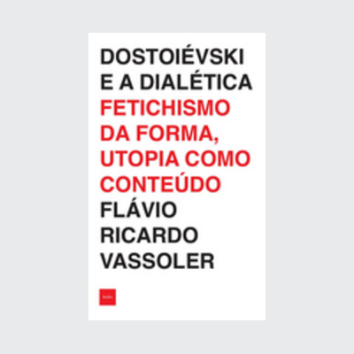 Dostoiévski e a dialética (Flávio Ricardo Vassoler. Editora Hedra) [LIT004100]