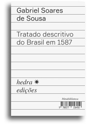 [9788577156450] Tratado descritivo do Brasil em 1587 (Gabriel Soares de Sousa; Fernanda Trindade Luciani; Ieda Lebensztayn. Editora Hedra) [HIS033000]