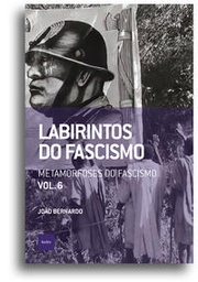 [9786589705826] Labirintos do fascismo: Metamorfoses do fascismo (João Bernardo. Editora Hedra) [POL042030]