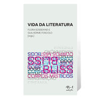 [9786581097240] A vida da literatura (Flora Süssekind; Guilherme Foscolo. N-1 Edições) [MUS054000]