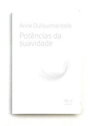[9786581097356] Potências da Suavidade (Anne Dufourmantelle; Hortencia Lencastre; Fernanda Mello. N-1 Edições) [PHI000000]
