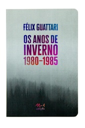 [9786581097363] Os anos de inverno: 1980-1985 (Félix Guattari; Felipe Shimabukuro; Graziela Marcolin. N-1 Edições) [PHI000000]
