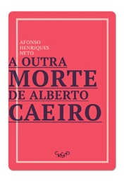 [9788564022706] A outra morte de Alberto Caeiro (Afonso Henriques Neto. Editora Circuito) [POE012000]