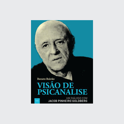 [9788577154869] Visão de psicanálise: Um diálogo com Jacob Pinheiro Goldberg (Renato Bulcão. Editora Hedra) [PSY000000]