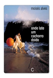 [9788595820142] Onde late um cachorro doido (Moisés Alves. Editora Circuito) [POE012000]