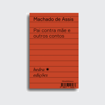 [9788577156283] Pai contra mãe e outros contos (Machado de Assis; Ieda Lebensztayn; Flávio Ricardo Vassoler; Alexandre Rosa; Ieda Lebensztayn. Editora Hedra) [FIC004000]