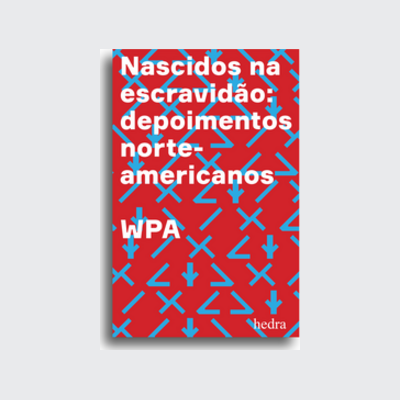 [9788577156191] Nascidos na escravidão (Tâmis Parron; Francisco Araújo da Costa; Paul D. Escott; WPA Works Progress Administration. Editora Hedra) [BIO006000]