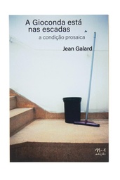 [9786581097790] A Gioconda está nas escadas: a condição prosaica (Jean Galard. N-1 Edições) [ART000000]