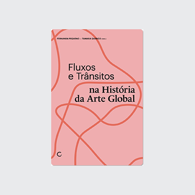 [9786586974768] Fluxos e trânsitos na história da arte global (Fernanda Pequeno; Tamara Quírico. Editora Circuito) [ART000000]